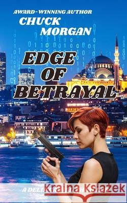 Edge of Betrayal: A Delia Cahill Thriller (Book 2) Chuck Morgan 9781968179052