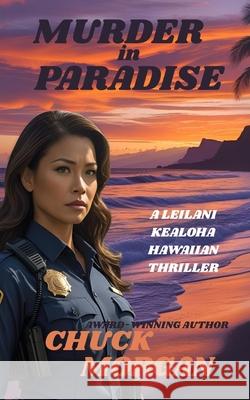 Murder in Paradise: A Leilani Kealoha Hawaiian Thriller Chuck Morgan 9781968179113