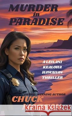 Murder in Paradise: A Leilani Kealoha Hawaiian Thriller Chuck Morgan 9781968179137
