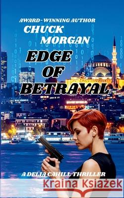 Edge of Betrayal Chuck Morgan 9781968179328 Charles E Morgan
