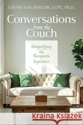 Conversations from the Couch: Demystifying the Therapeutic Experience Louise Va 9781968191009 Gyst Wellness