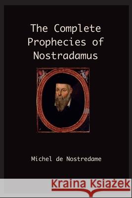 The Complete Prophecies of Nostradamus Michel Nostradamus 9781968194093 Ancient Wisdom Publications