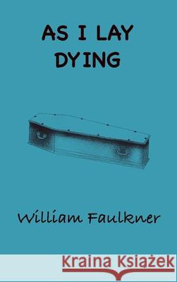As I Lay Dying William Faulkner Andras M. Nagy 9781968194130
