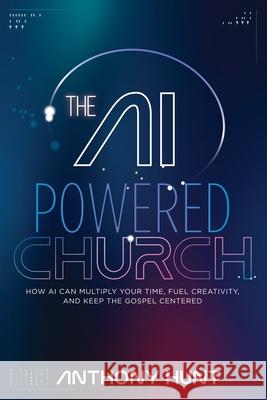 The AI-Powered Church Anthony Hunt 9781968198046 12 Stone Ventures