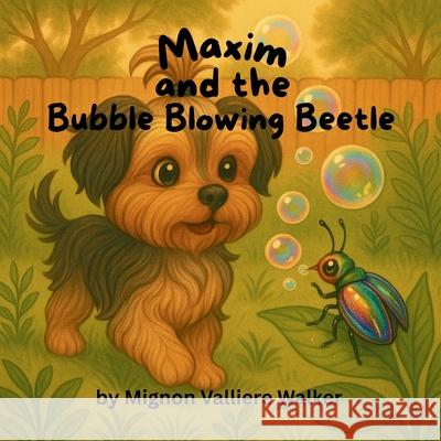 Maxim and the Bubble-Blowing Beetle Mignon Valliere Walker 9781968200022