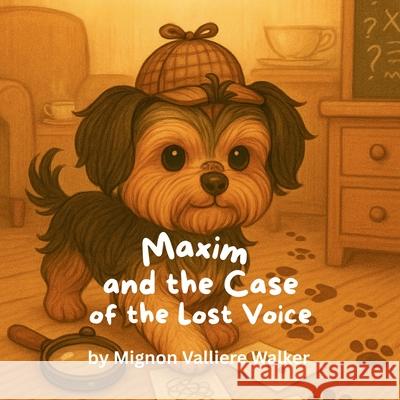 Maxim and the Case of the Lost Voice Mignon Valliere Walker 9781968200039