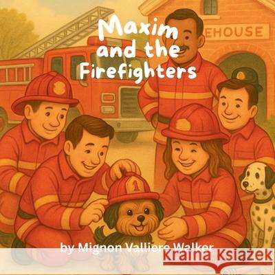 Maxim and the Firefighters Mignon Valliere Walker 9781968200060