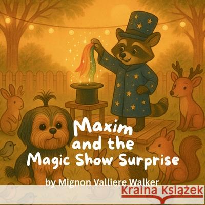 Maxim and the Magic Show Surprise Mignon Valliere Walker 9781968200091