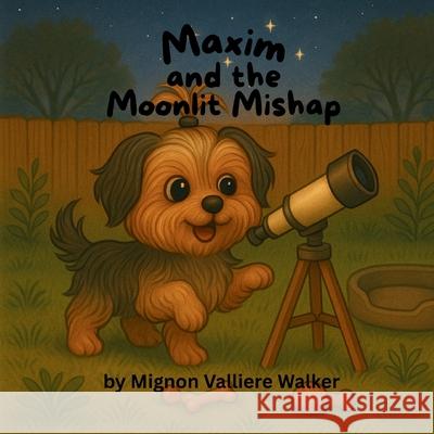 Maxim and the Moonlit Mishap Mignon Valliere Walker 9781968200121