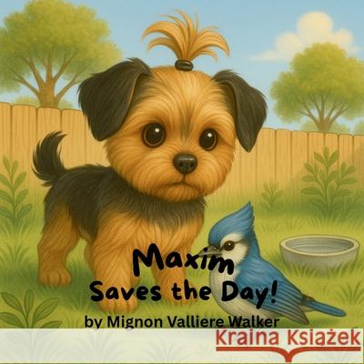 Maxim Saves the Day! Mignon Valliere Walker 9781968200169