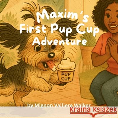 Maxim's First Pup Cup Adventure Mignon Valliere Walker 9781968200176