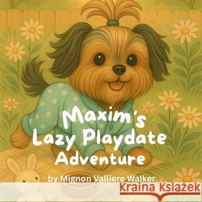 Maxim's Lazy Playdate Adventure Mignon Valliere Walker 9781968200213