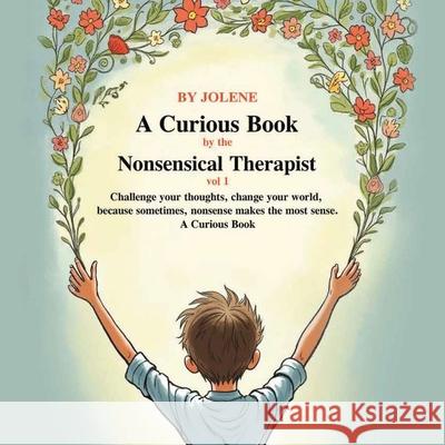 A Curious Book by the Nonsensical Therapist Vol 1 Jolene Klumpp 9781968230791