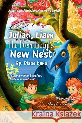 Julian, Liam, and the Pterodactyl's New Nest Mary Grace Victoria Diane Kann 9781968245269 Kannceptual Creations LLC