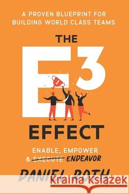 The E3 Effect: A Proven Blueprint for Building World-Class Teams Daniel Roth 9781968250393