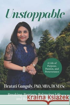 Unstoppable: A Life of Purpose, Passion, and Perseverance Bratati Gangul 9781968250621