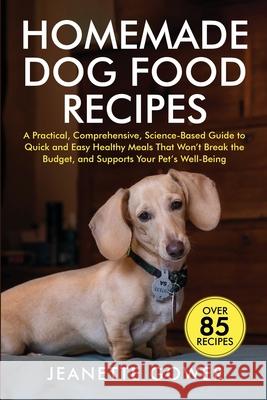 Homemade Dog Food Recipes Jeanette Gower 9781968253028 Platypus Publishing