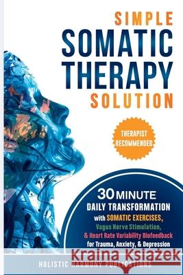 Simple Somatic Therapy Solution Holistic Harmon 9781968267001 Holistic Harmony Publications