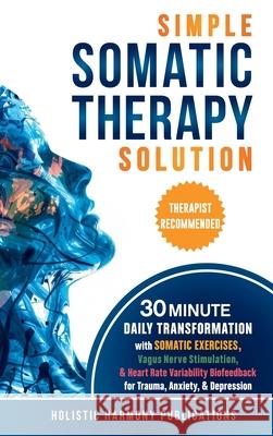 Simple Somatic Therapy Solution Holistic Harmon 9781968267025 Holistic Harmony Publications