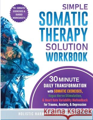 Simple Somatic Therapy Solution Workbook Holistic Harmon 9781968267032 Holistic Harmony Publications