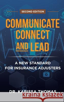 Communicate, Connect, and Lead: A New Standard for Insurance Adjusters Karissa Thomas 9781968277994 Efficient Adjuster Publishing