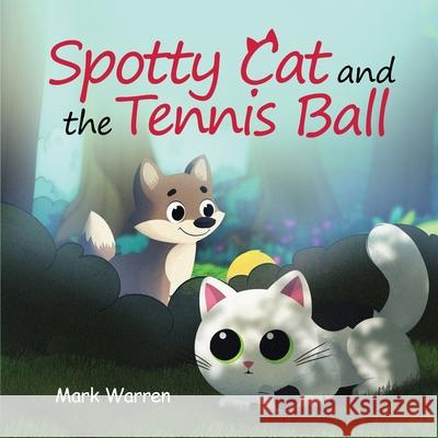 Spotty Cat and the Tennis Ball: Spotty Cat Bedtime Series Mark Warren 9781968296292