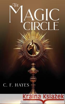 The Magic Circle C. F. Hayes 9781968296339 C. F. Hayes