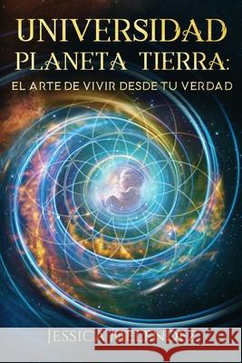 Universidad Planeta Tierra: El Arte de Vivir Desde Tu Verdad Jessica Melendez 9781968313029