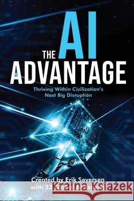 The AI Advantage: Thriving Within Civilization's Next Big Disruption Erik Seversen Et Al 9781968318086 Thin Leaf Press