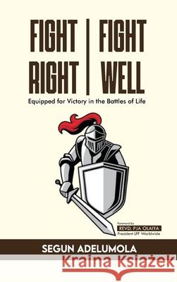 Fight Right, Fight Well! Segun Adelumola 9781968324933 Independent Publisher
