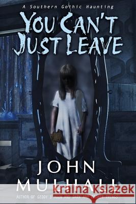 You Can't Just Leave John Mulhall 9781968340018