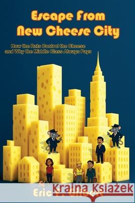 Escape From New Cheese City Eric F. Gilbert 9781968365110 Vizzybrand
