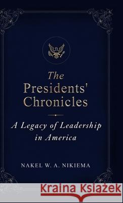The Presidents' Chronicles Nakel Nikiema 9781968370145 Self Publishing