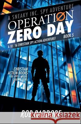 Operation Zero Day: A 10 - 16 Christian Spy Action-Adventure! (Book 5) Rob Baddorf 9781968391034 Jar of Lightning