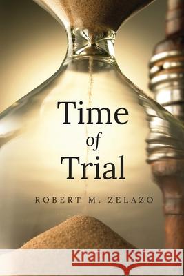 Time of Trial Robert M. Zelazo 9781968397043