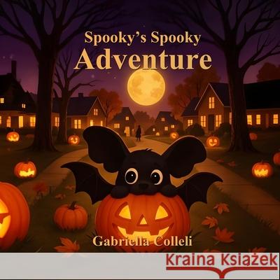 Spooky's Spooky Adventures Gabriella Colleli 9781968403003 Gabriella Colleli