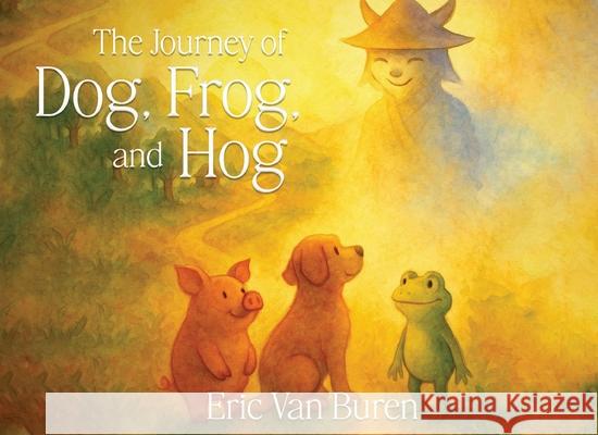 The Journey of Dog, Frog, and Hog Eric Van Buren 9781968403331 Red Rock Book Writers