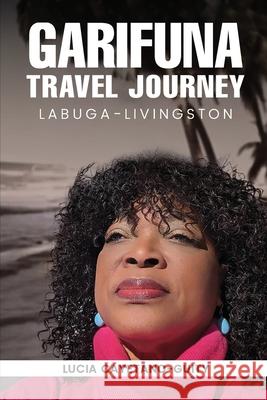 Garifuna Travel Journey Lucia Cayetano-Guity 9781968403409 Lucia Cayetano-Guity