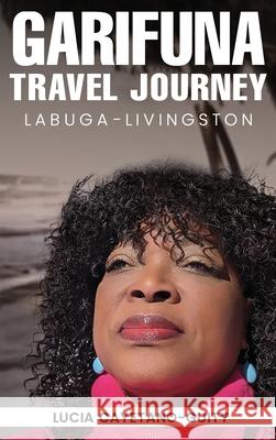 Garifuna Travel Journey Lucia Cayetano-Guity 9781968403416 Lucia Cayetano-Guity