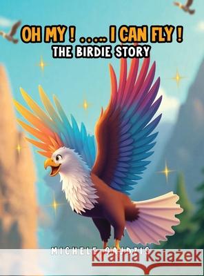 Oh My I Can Fly: The Birdie Story Michele Gajdzis 9781968404017 USA Book Services