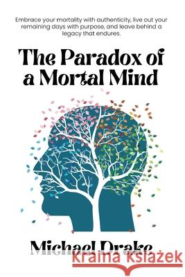The Paradox of a Mortal Mind Michael Drake 9781968413040