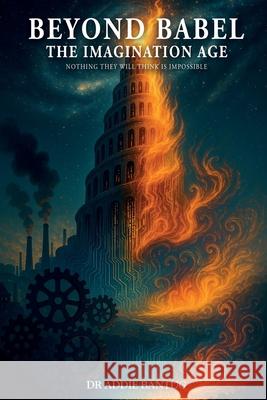 Beyond Babel: The Imagination Age Addie Bantug 9781968413903