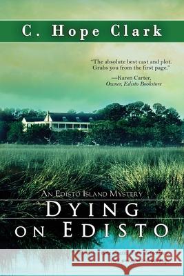 Dying on Edisto: Book 5 in the Edisto Island Mysteries C. Hope Clark 9781968423087