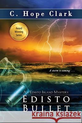 Edisto Bullet: Book 10 in the Edisto Island Mysteries C. Hope Clark 9781968423186