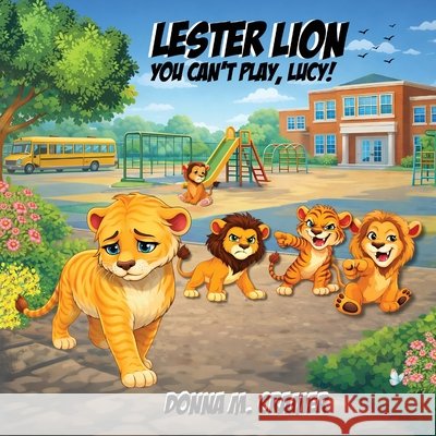 Lester Lion: You Can't Play, Lucy!: You Can't Play, Lucy! Cramer, Donna M. 9781968428310