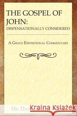 The Gospel of John: Dispensationally Considered David Alan Greene 9781968434007 Graceword Publishing, LLC