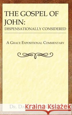 The Gospel of John: Dispensationally Considered David Alan Greene 9781968434014 Graceword Publishing, LLC