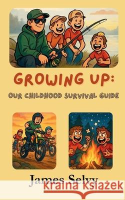 Growing Up: Our Childhood Survival Guide James Selvy Sharon Selvy Ronald Selvy 9781968443054 Wolfpac Books