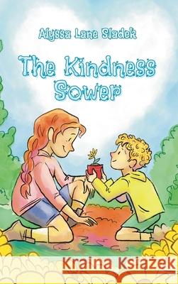 The Kindness Sower Alyssa L. Sladek Laura Hammond Michael McEuen 9781968445034