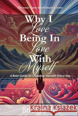 Why I Love Being In Love With Myself Bridgette Gajadhar 9781968471019 Pons Veritas